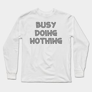 Busy doing nothing Long Sleeve T-Shirt